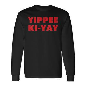 Yippee Ki-Yay [Distressed] Long Sleeve T-Shirt - Monsterry AU